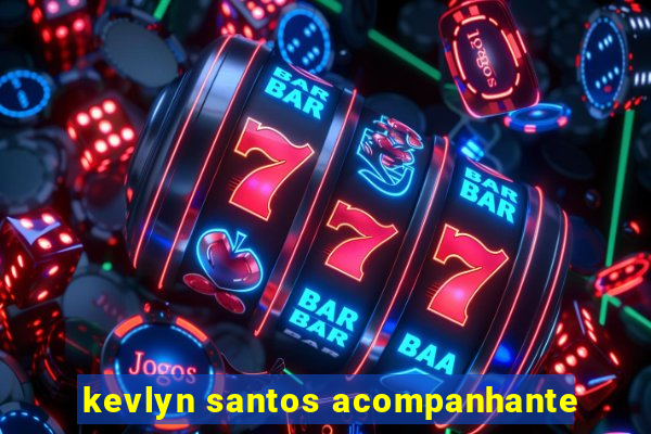 kevlyn santos acompanhante